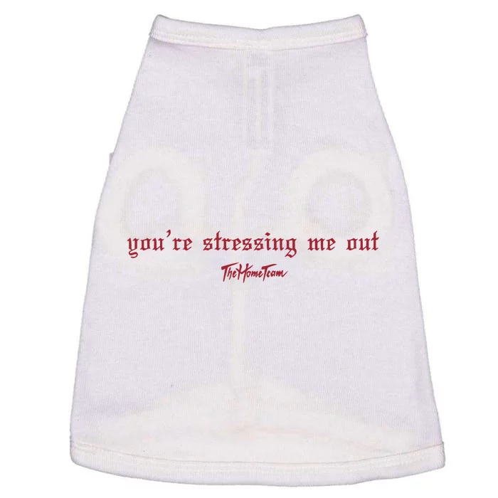 Thehometeam YouRe Stressing Me Out Doggie Tank