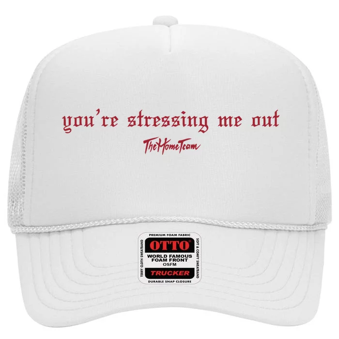 Thehometeam YouRe Stressing Me Out High Crown Mesh Trucker Hat