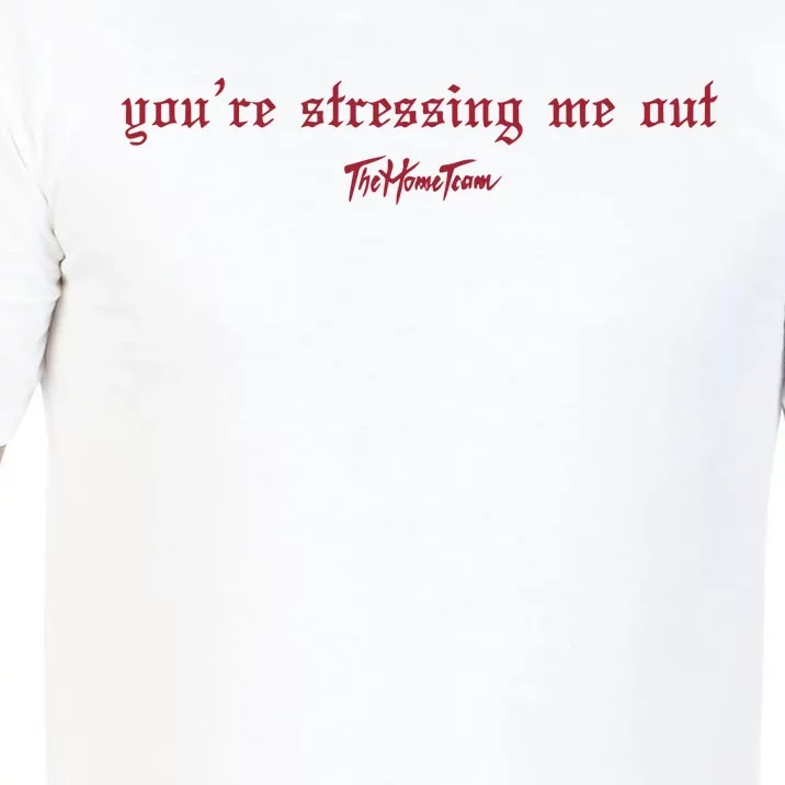 Thehometeam YouRe Stressing Me Out Comfort Colors T-Shirt