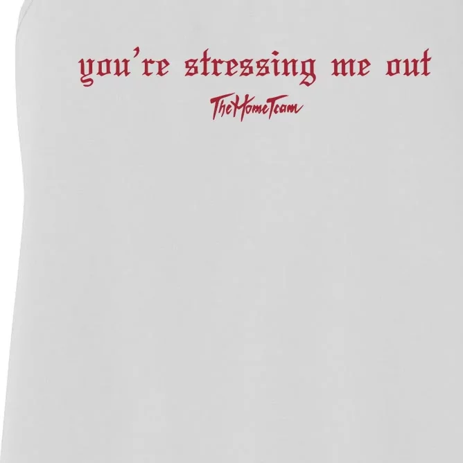 Thehometeam YouRe Stressing Me Out Women's Racerback Tank