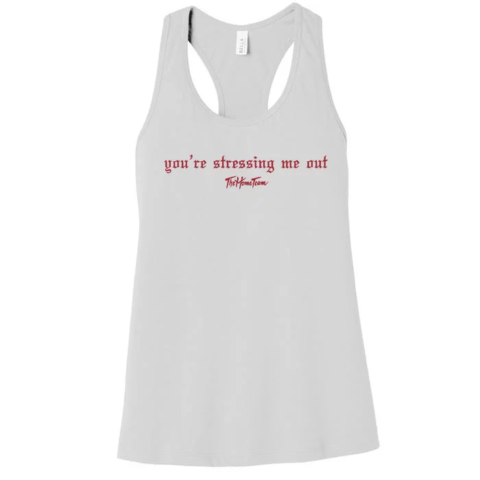 Thehometeam YouRe Stressing Me Out Women's Racerback Tank