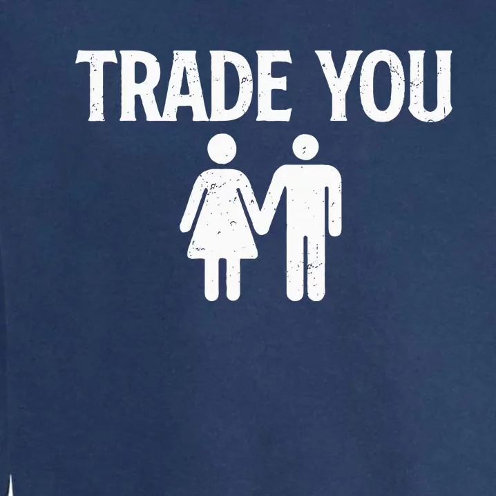 Trade You Swinger Wife Husband Swapping Swinging Lifestyle Garment-Dyed Sweatshirt