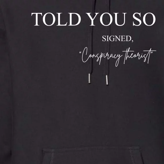 Told You So Conspiracy Theorist Premium Hoodie