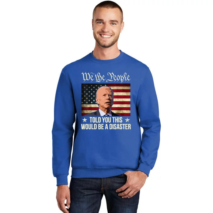 Told You This Would Be The Disaster Funny Anti Biden Tall Sweatshirt