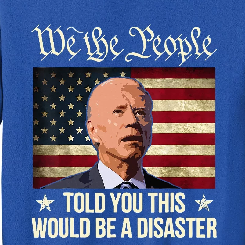 Told You This Would Be The Disaster Funny Anti Biden Tall Sweatshirt