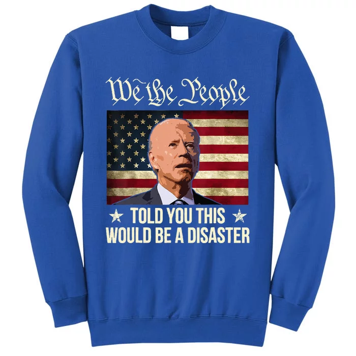 Told You This Would Be The Disaster Funny Anti Biden Tall Sweatshirt