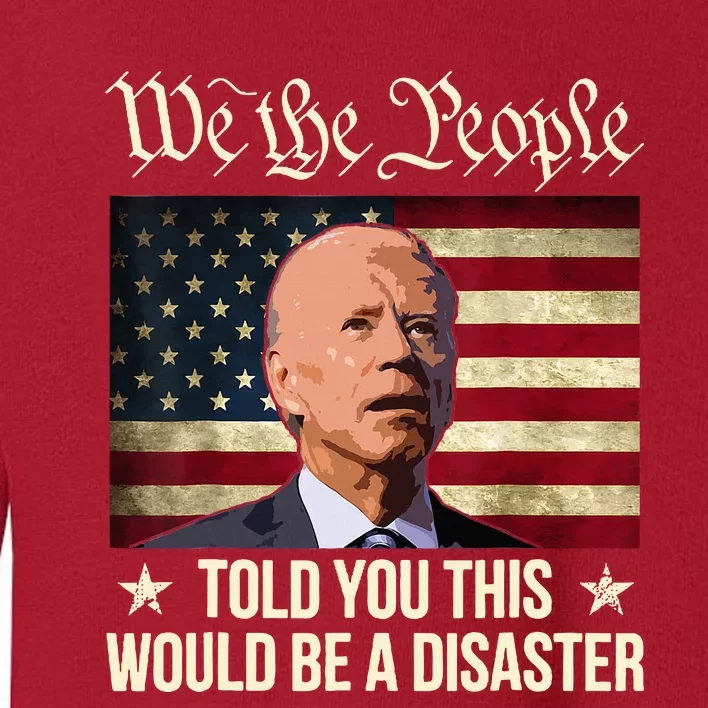 Told You This Would Be The Disaster Funny Anti Biden Toddler Sweatshirt