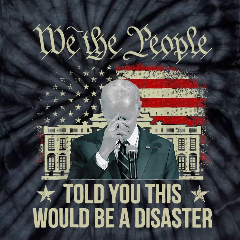 Told You This Would Be The Disaster Funny Anti Biden Tie-Dye T-Shirt