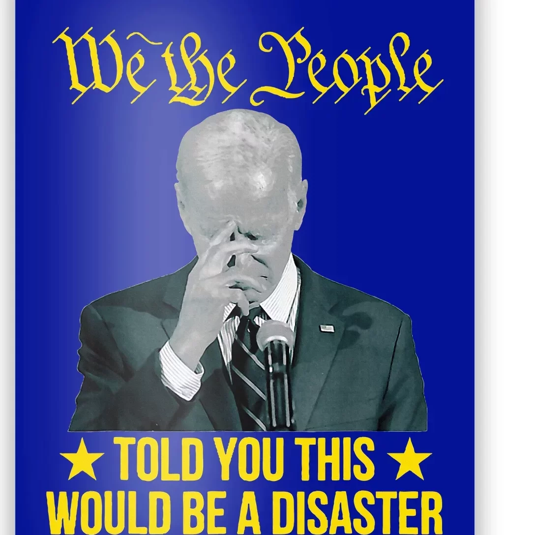 Told You This Would Be The Disaster Funny Anti Biden Poster