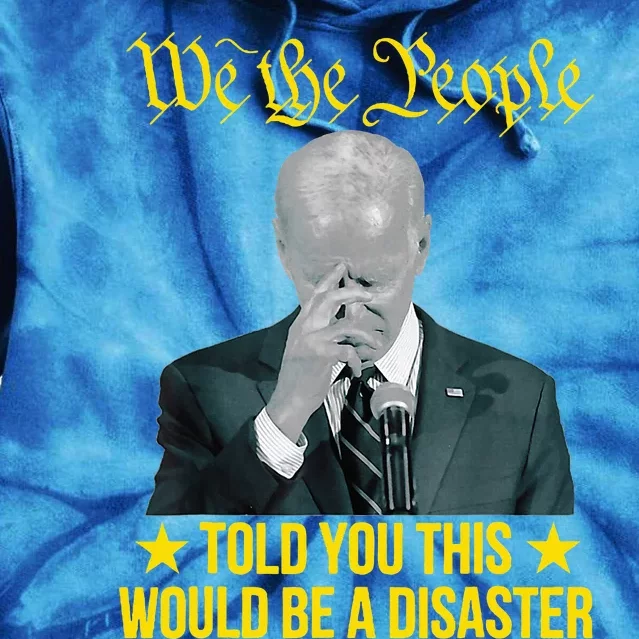 Told You This Would Be The Disaster Funny Anti Biden Tie Dye Hoodie