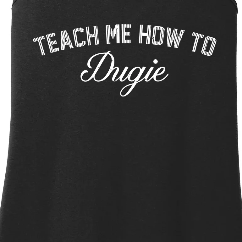 Talkin Yanks Teach Me How To Dugie Ladies Essential Tank