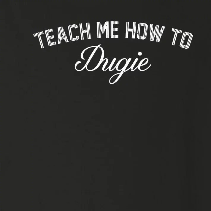 Talkin Yanks Teach Me How To Dugie Toddler Long Sleeve Shirt