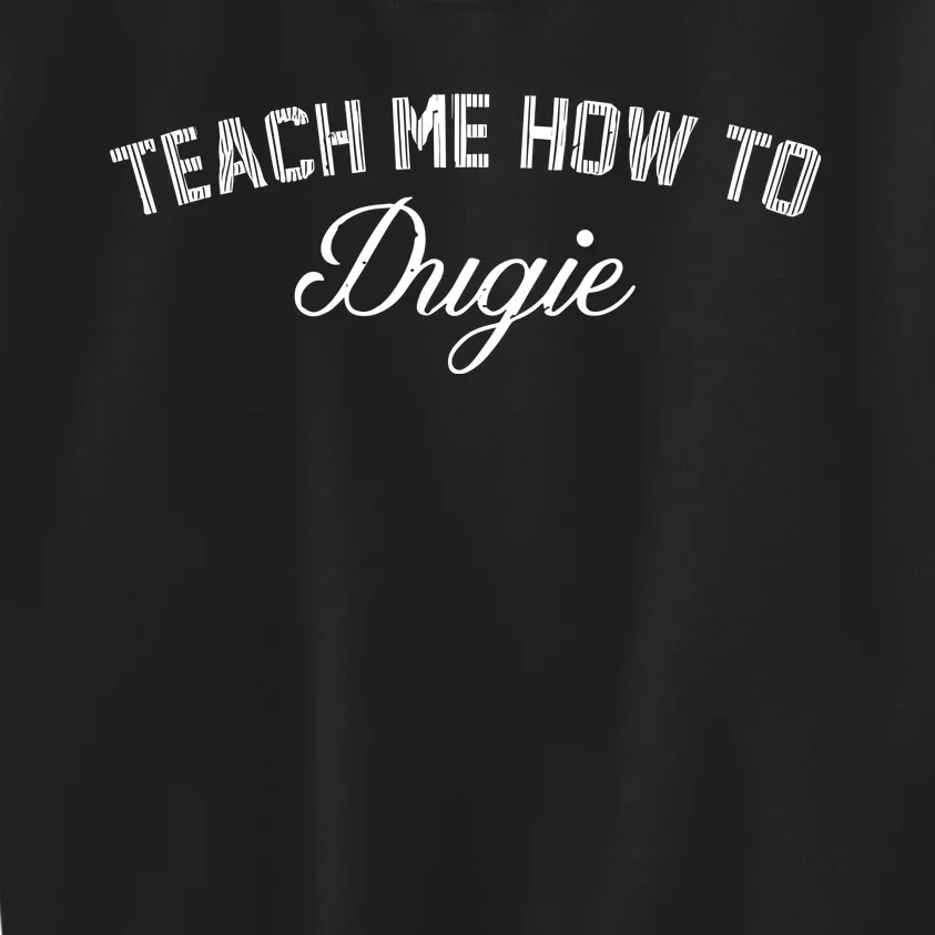 Talkin Yanks Teach Me How To Dugie Kids Sweatshirt