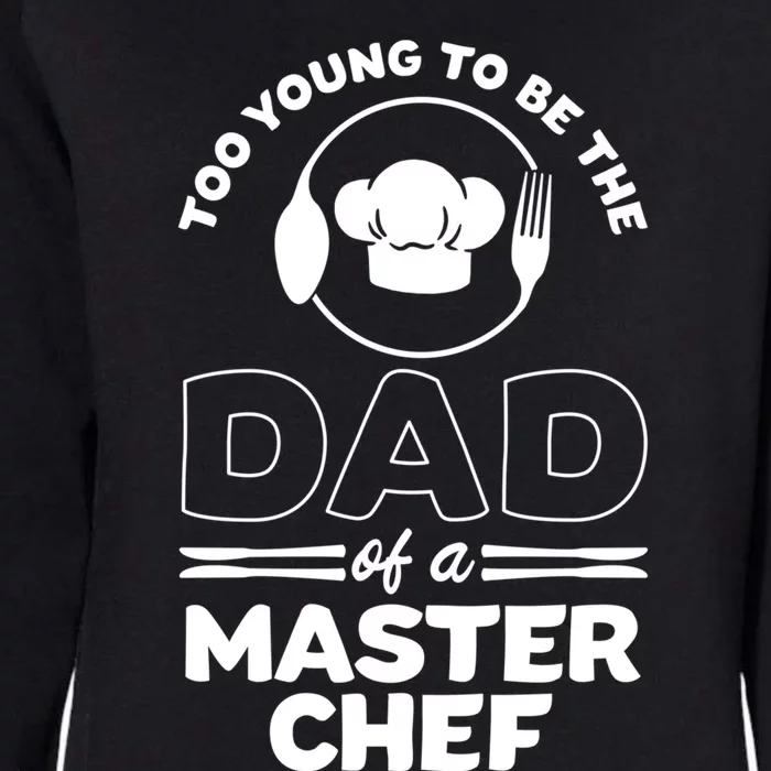 Too Young To Be The Dad Of A Master Chef Gift Womens California Wash Sweatshirt