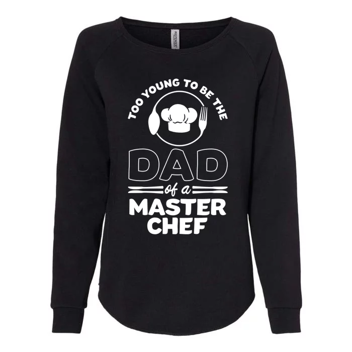 Too Young To Be The Dad Of A Master Chef Gift Womens California Wash Sweatshirt