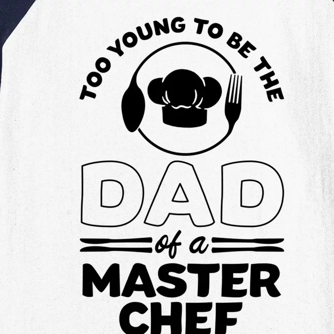 Too Young To Be The Dad Of A Master Chef Gift Baseball Sleeve Shirt