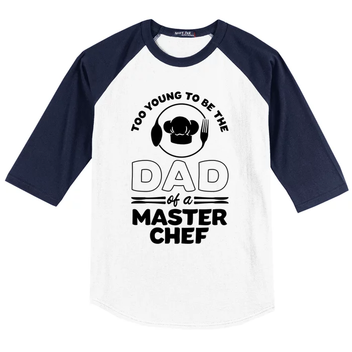 Too Young To Be The Dad Of A Master Chef Gift Baseball Sleeve Shirt