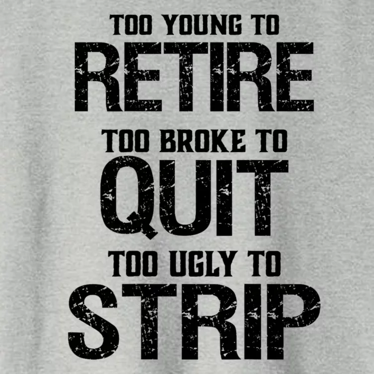 Too Young To Retire Too Broke To Quit Too Ugly To Strip Women's Crop Top Tee