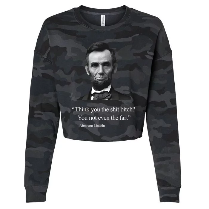 Think You The Shit Bitch You Not Even The Fart Abraham Lincoln Cropped Pullover Crew