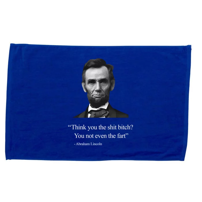 Think You The Shit Bitch You Not Even The Fart Abraham Lincoln Microfiber Hand Towel