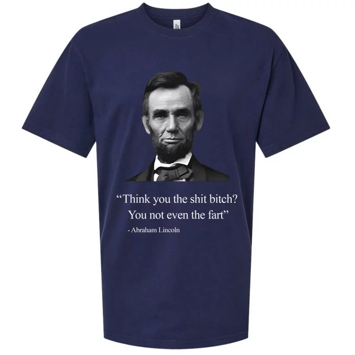 Think You The Shit Bitch You Not Even The Fart Abraham Lincoln Sueded Cloud Jersey T-Shirt