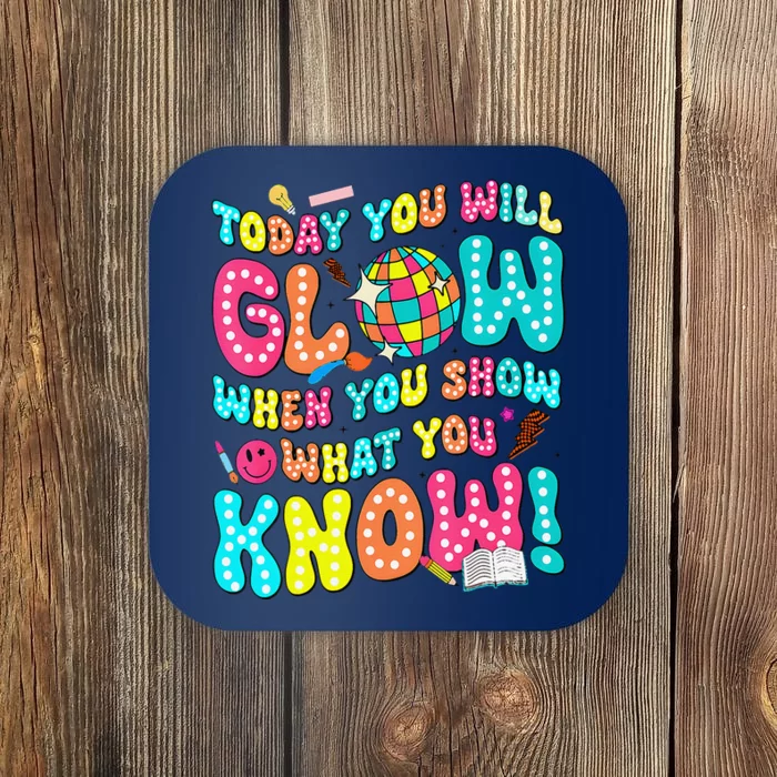 Today You Will Glow When You Show What You Know Funny Coaster