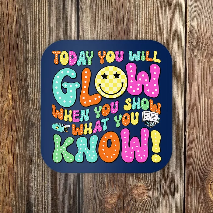 Today You Will Glow When You Show What You Know Teachers Day Coaster