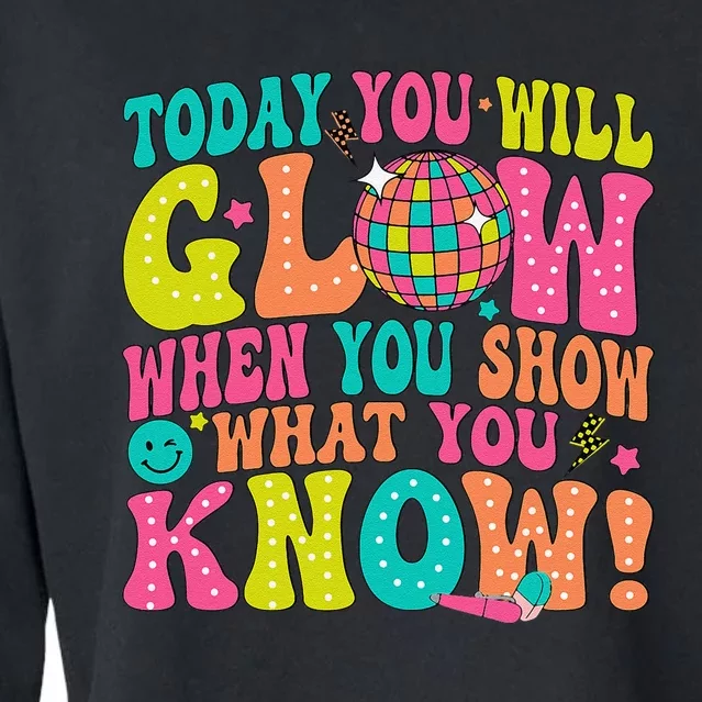 Today You Will Glow When You Show What You Know Gift Cropped Pullover Crew