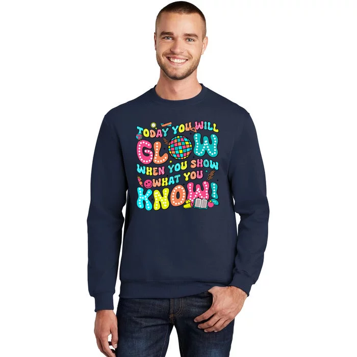 Today You Will Glow When You Show What You Know Tall Sweatshirt