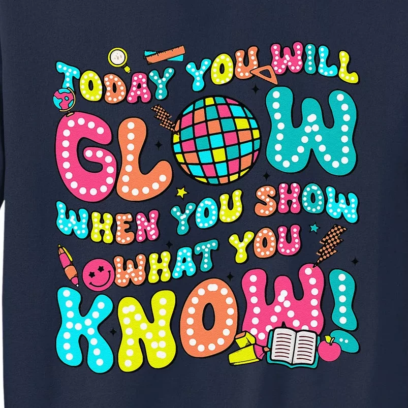 Today You Will Glow When You Show What You Know Tall Sweatshirt