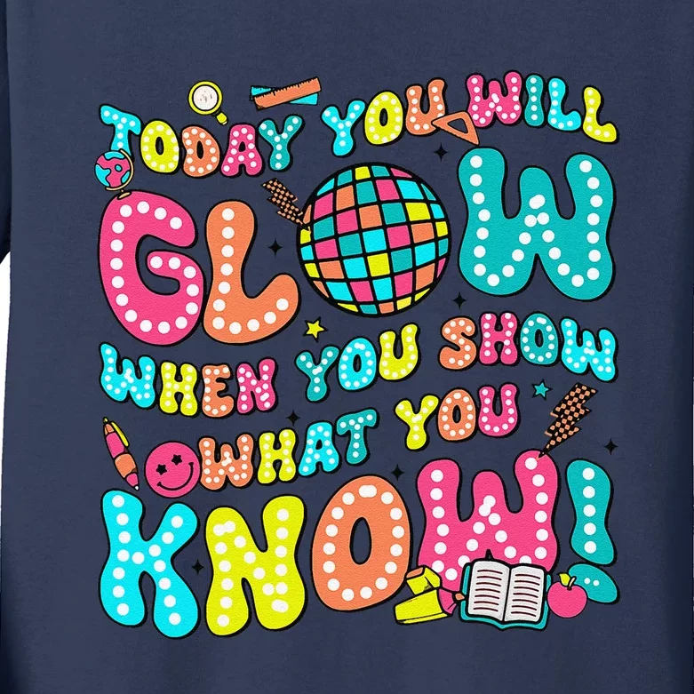 Today You Will Glow When You Show What You Know Kids Long Sleeve Shirt