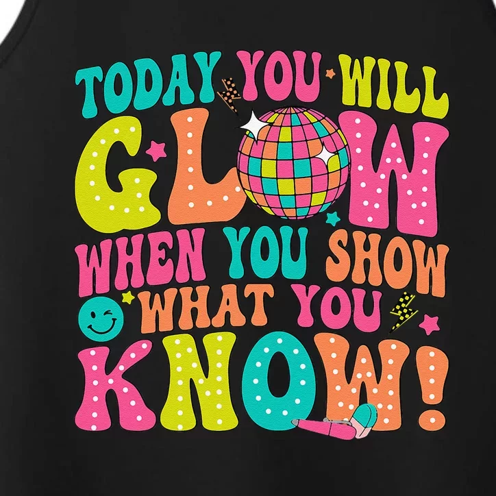 Today You Will Glow When You Show What You Know Performance Tank