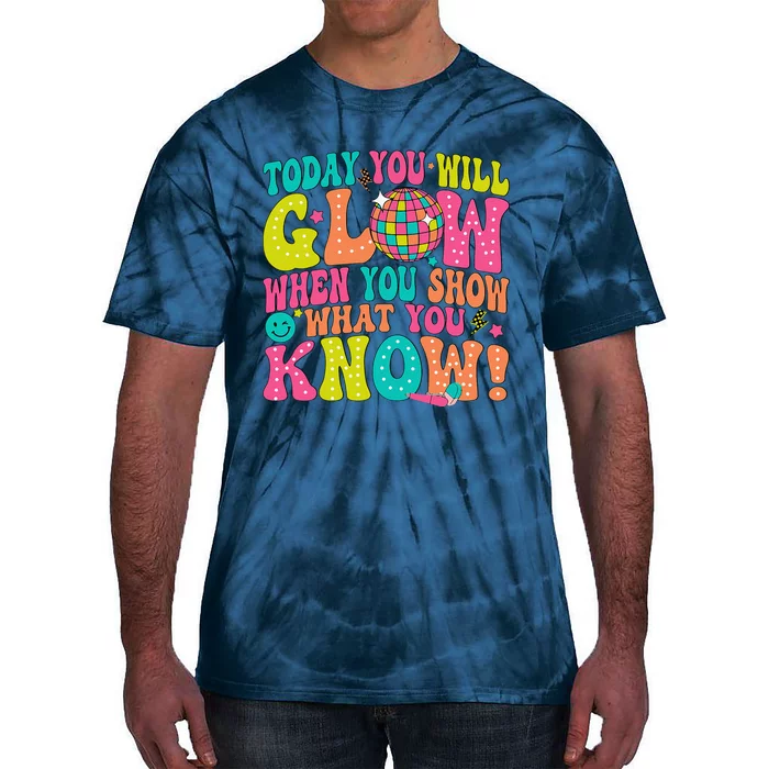 Today You Will Glow When You Show What You Know Tie-Dye T-Shirt