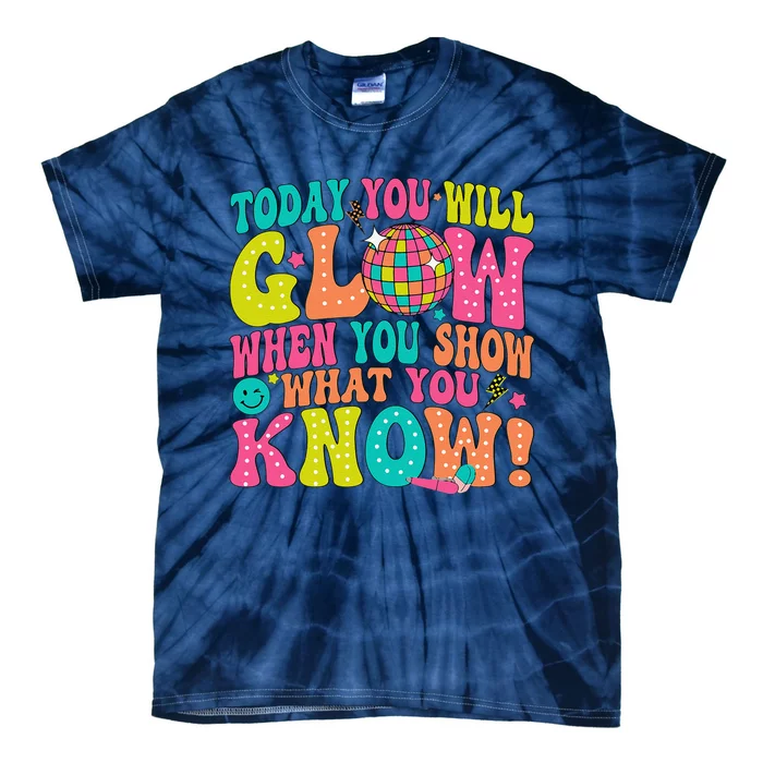 Today You Will Glow When You Show What You Know Tie-Dye T-Shirt