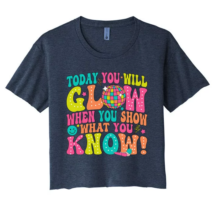 Today You Will Glow When You Show What You Know Women's Crop Top Tee