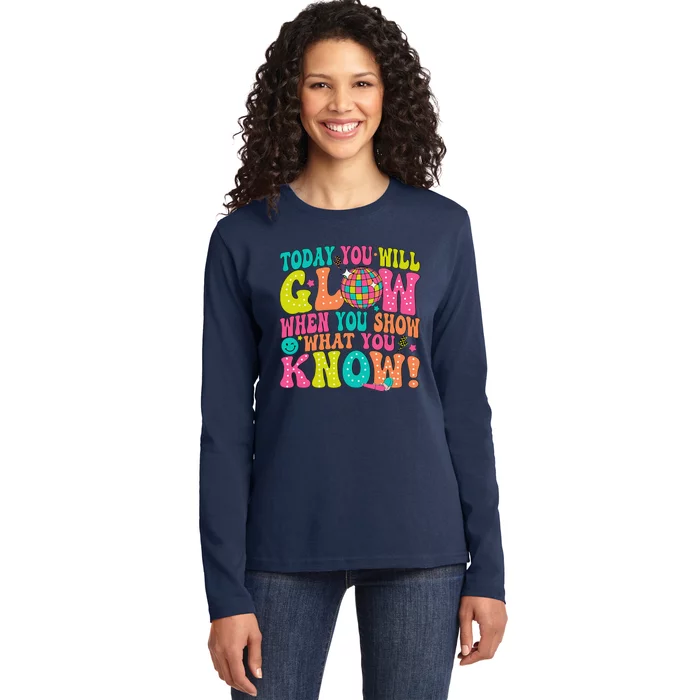 Today You Will Glow When You Show What You Know Ladies Long Sleeve Shirt