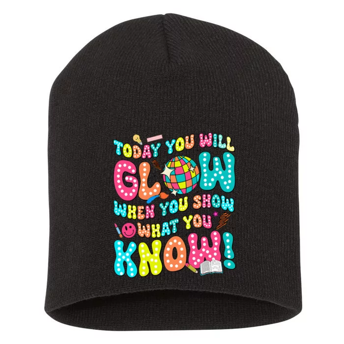 Today You Will Glow When You Show What You Know Short Acrylic Beanie