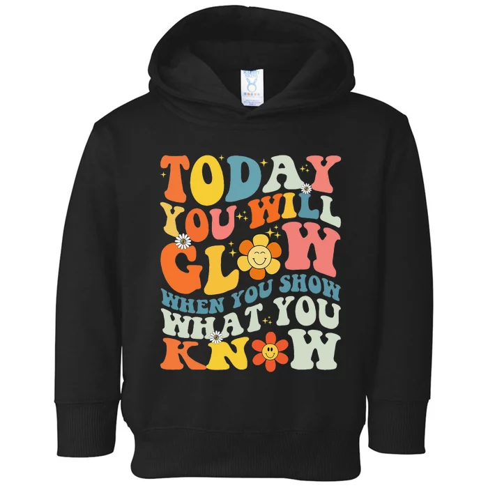 Today You Will Glow When You Show What You Know testing day Toddler Hoodie