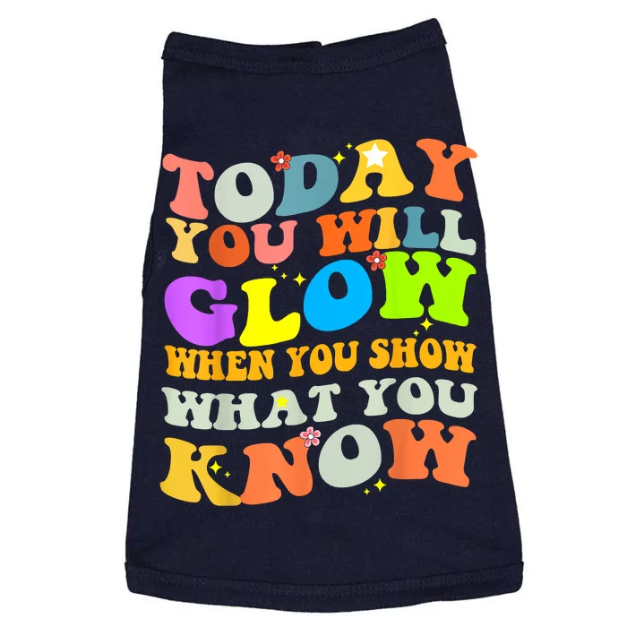 Today You Will Glow When You Show What You Know Testing Day Doggie Tank