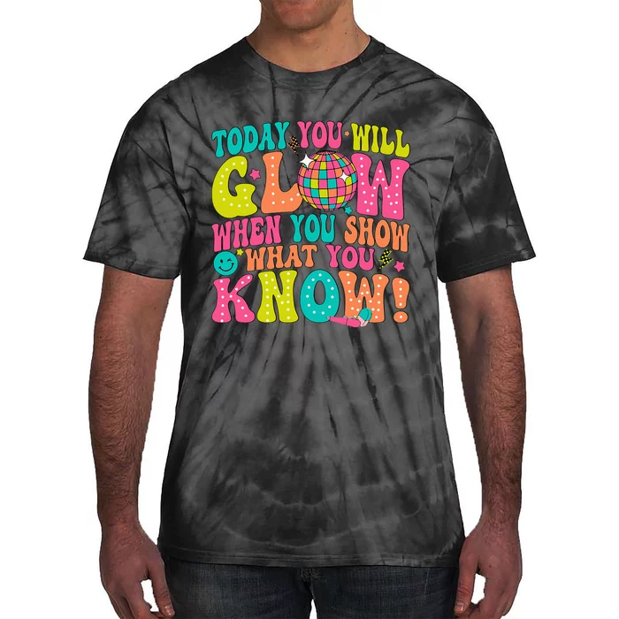 Today You Will Glow When You Show What You Know! Tie-Dye T-Shirt