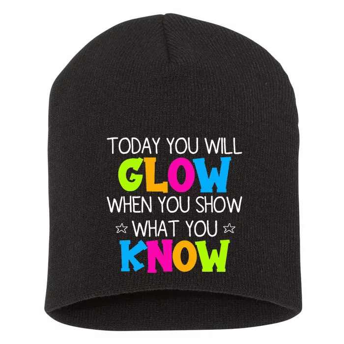 Today You Will Glow When You Show What You Know Teachers Day Short Acrylic Beanie