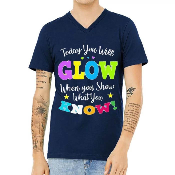 Today You Will Glow When You Show What You Know For Test Day V-Neck T-Shirt