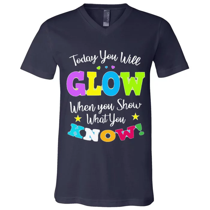 Today You Will Glow When You Show What You Know For Test Day V-Neck T-Shirt