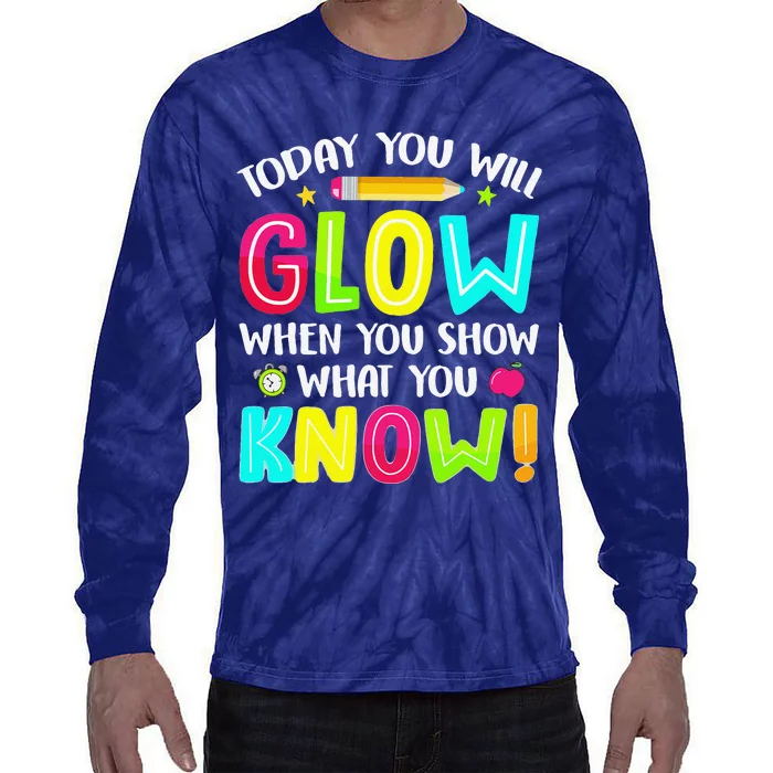 Today You Will Glow Funny Test Testing Day Teacher Tie-Dye Long Sleeve Shirt