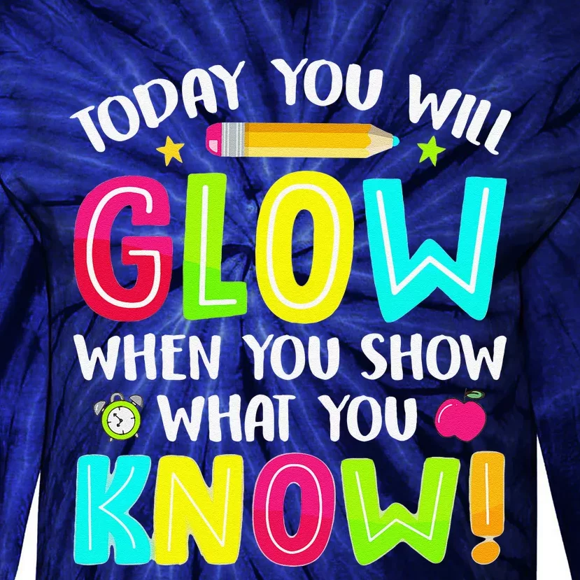 Today You Will Glow Funny Test Testing Day Teacher Tie-Dye Long Sleeve Shirt