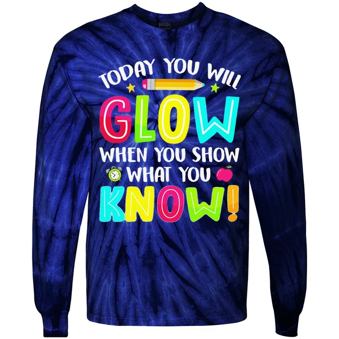 Today You Will Glow Funny Test Testing Day Teacher Tie-Dye Long Sleeve Shirt