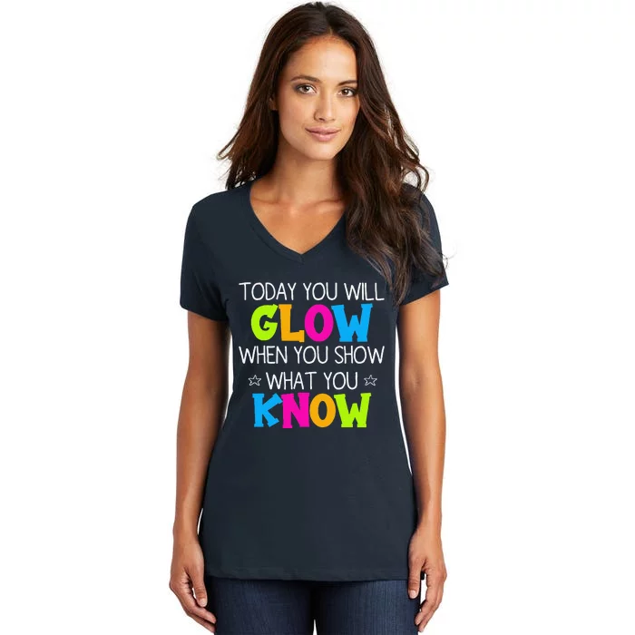 Today You Will Glow When You Show What You Know Teachers Day Women's V-Neck T-Shirt