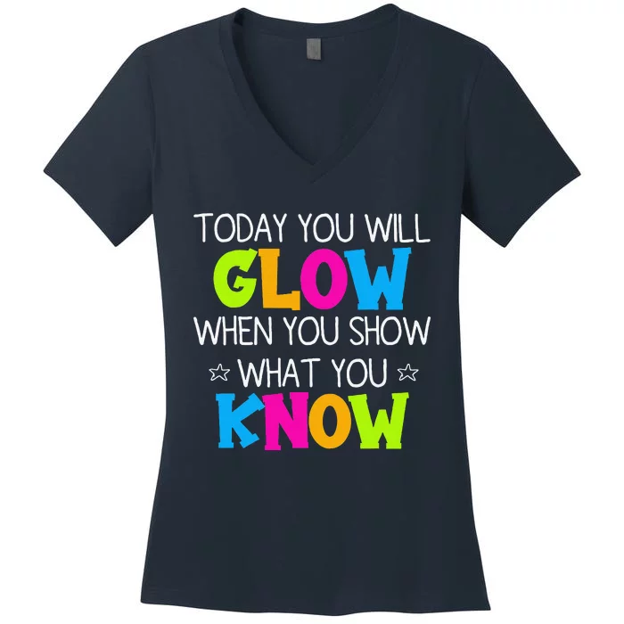 Today You Will Glow When You Show What You Know Teachers Day Women's V-Neck T-Shirt