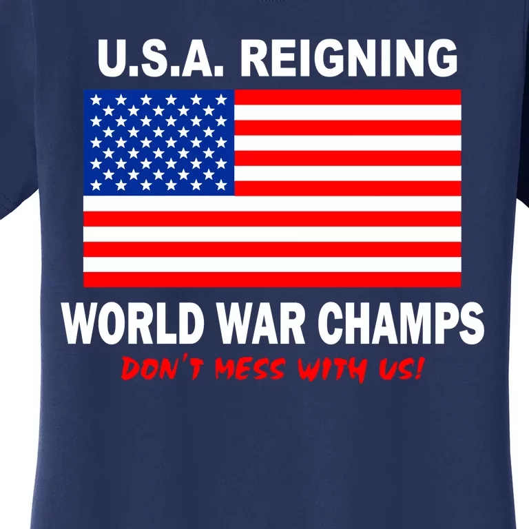 U.S.A. Reigning World War Champs Women's T-Shirt