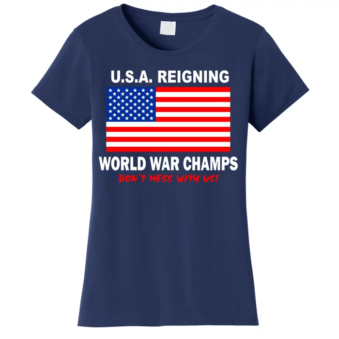 U.S.A. Reigning World War Champs Women's T-Shirt